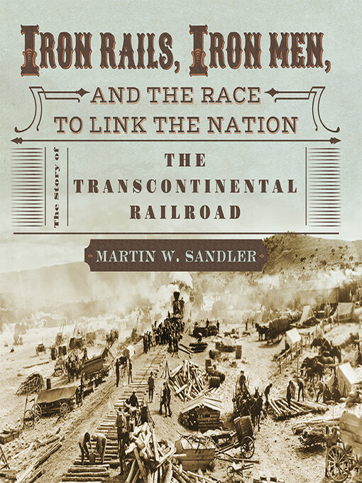 Title details for Iron Rails, Iron Men, and the Race to Link the Nation by Martin W. Sandler - Available
